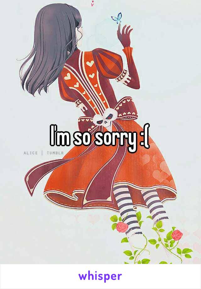 I'm so sorry :(