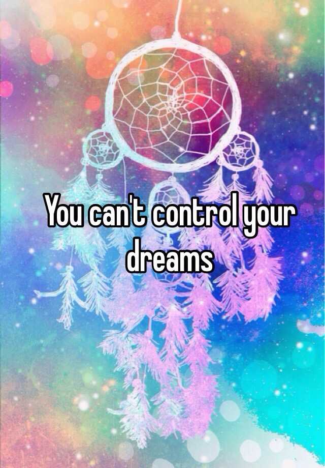 you-can-t-control-your-dreams