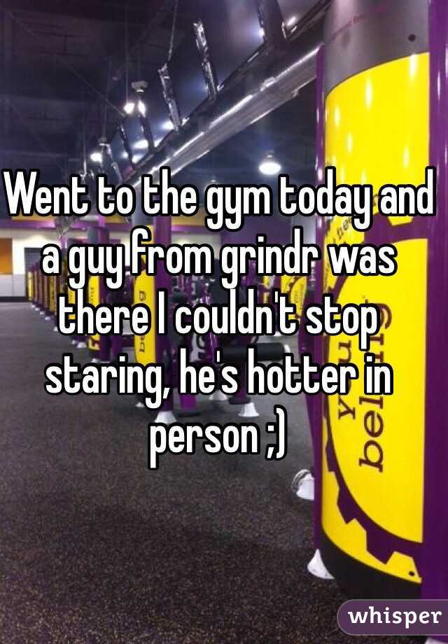 Went to the gym today and a guy from grindr was there I couldn't stop staring, he's hotter in person ;)