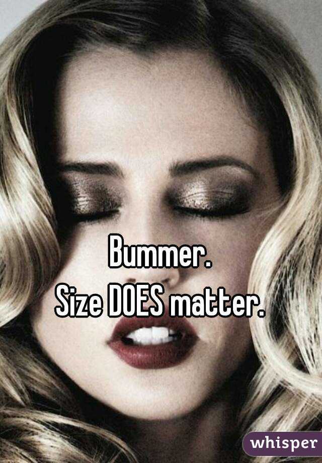 Bummer.
Size DOES matter.