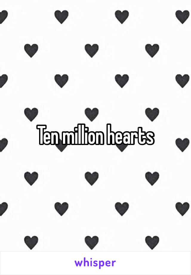 Ten million hearts
