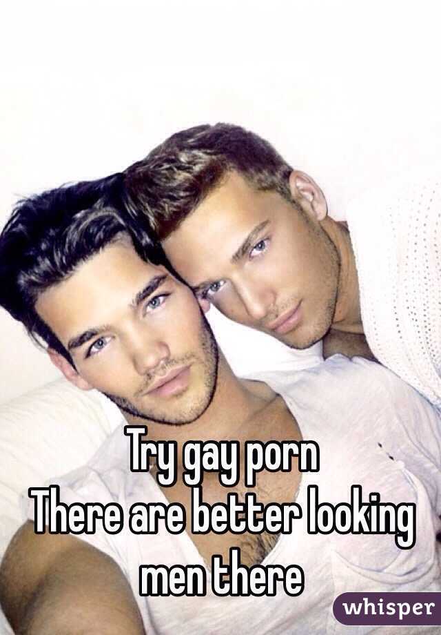 Try gay porn 
There are better looking men there 