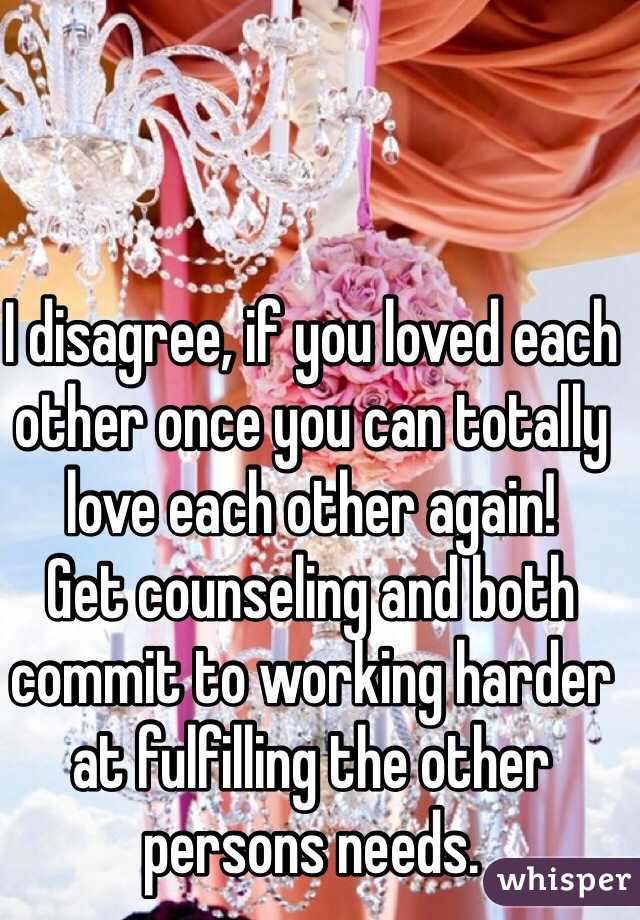 I disagree, if you loved each other once you can totally love each other again!
Get counseling and both commit to working harder at fulfilling the other persons needs.