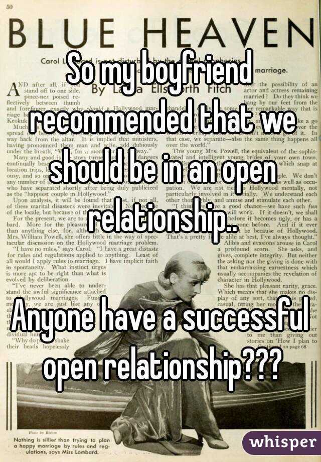 So my boyfriend recommended that we should be in an open relationship..

Anyone have a successful open relationship???