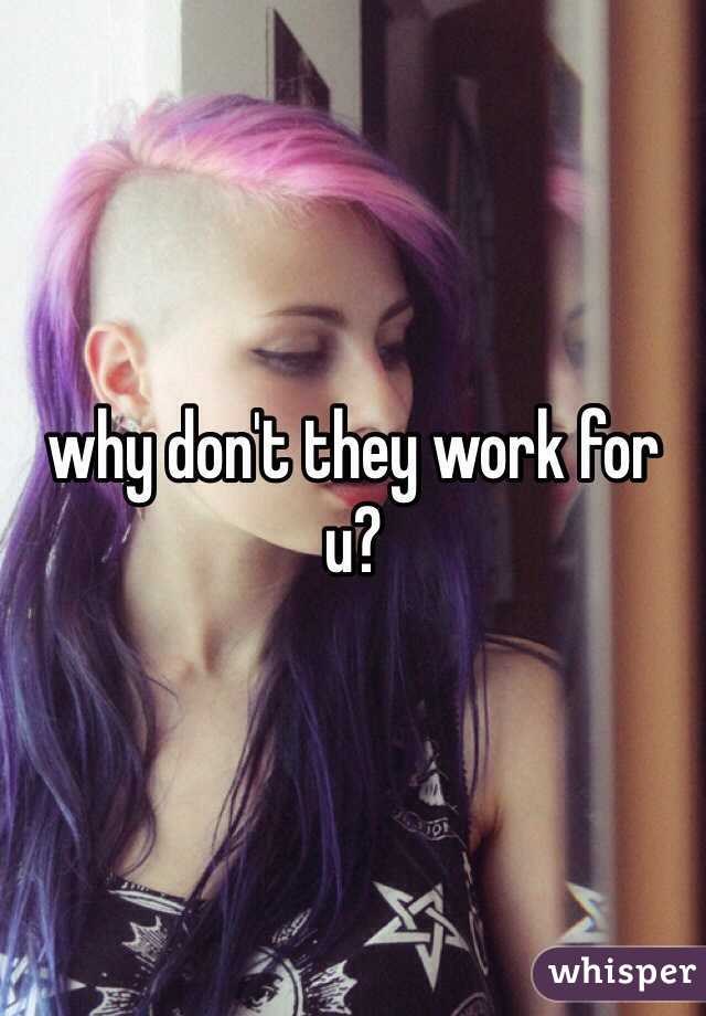 why don't they work for u?