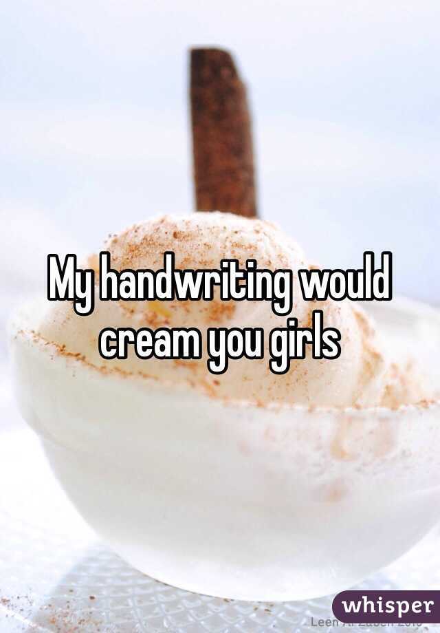 My handwriting would cream you girls 