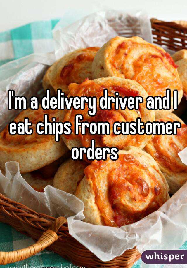 I'm a delivery driver and I eat chips from customer orders