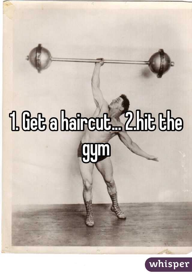 1. Get a haircut... 2.hit the gym