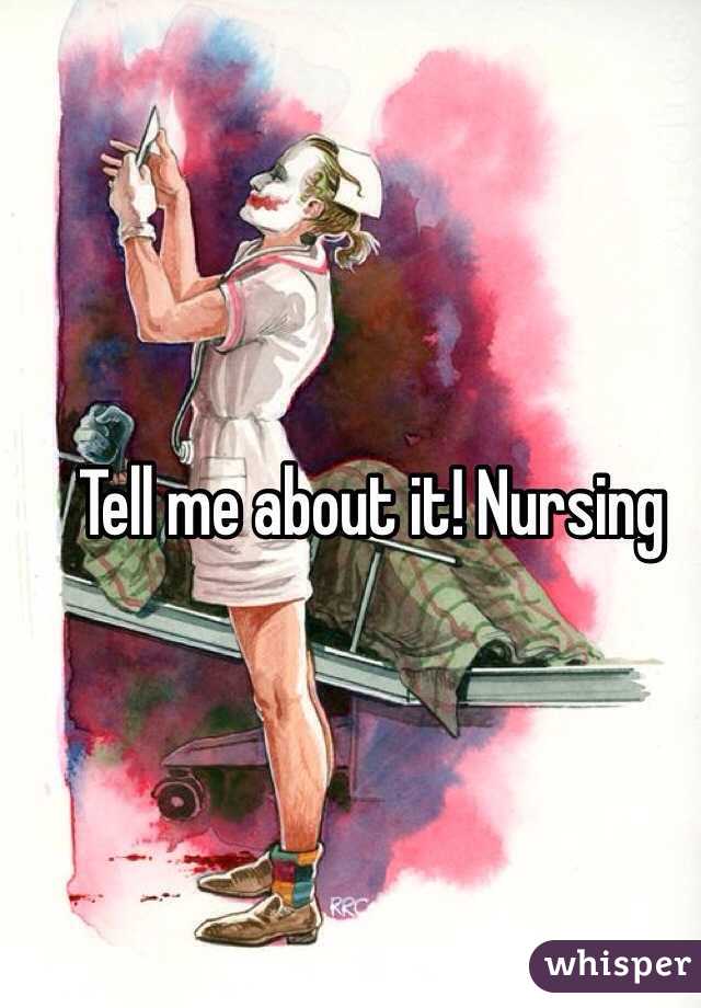 Tell me about it! Nursing 