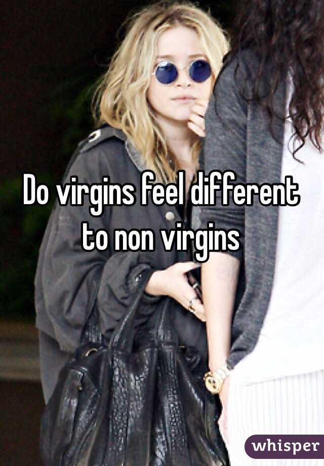 Do virgins feel different to non virgins  