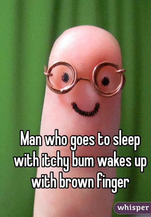 Man who goes to sleep with itchy bum wakes up with brown finger
