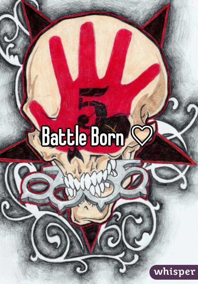 Battle Born ♡