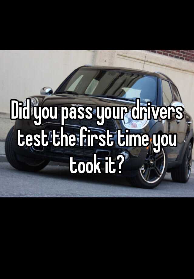 did-you-pass-your-drivers-test-the-first-time-you-took-it