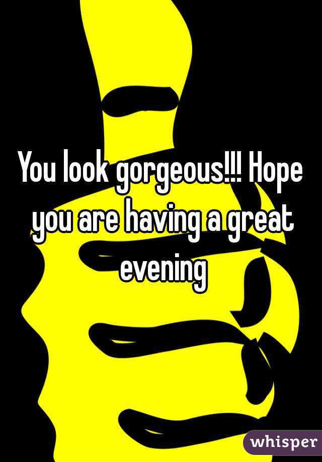 You look gorgeous!!! Hope you are having a great evening