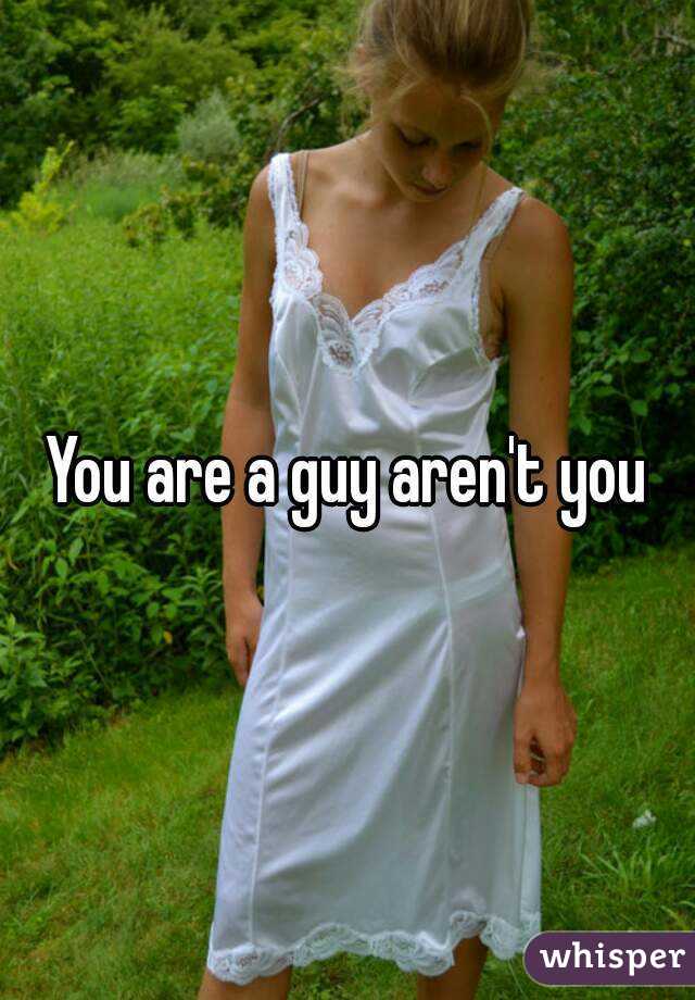 You are a guy aren't you