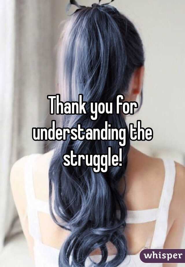 Thank you for understanding the struggle!