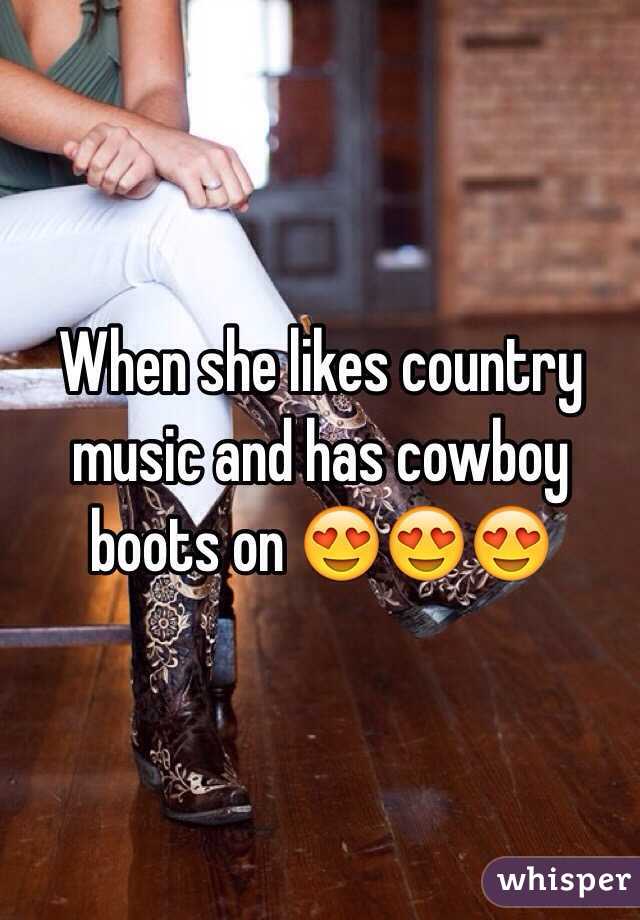 When she likes country music and has cowboy boots on 😍😍😍