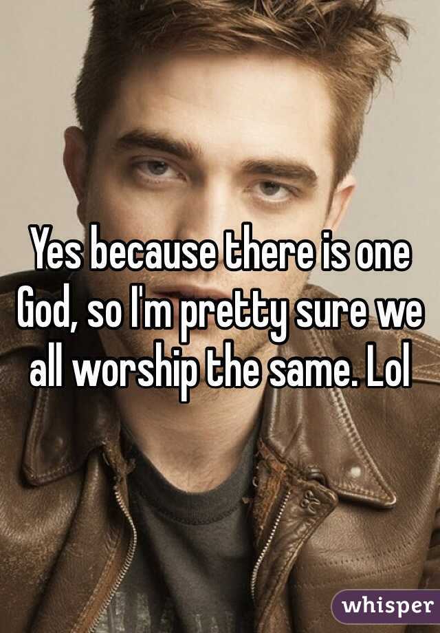 Yes because there is one God, so I'm pretty sure we all worship the same. Lol