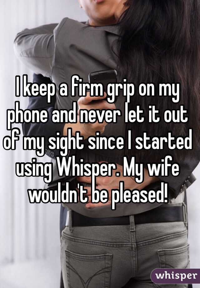 I keep a firm grip on my phone and never let it out of my sight since I started using Whisper. My wife wouldn't be pleased! 