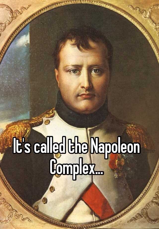 it-s-called-the-napoleon-complex