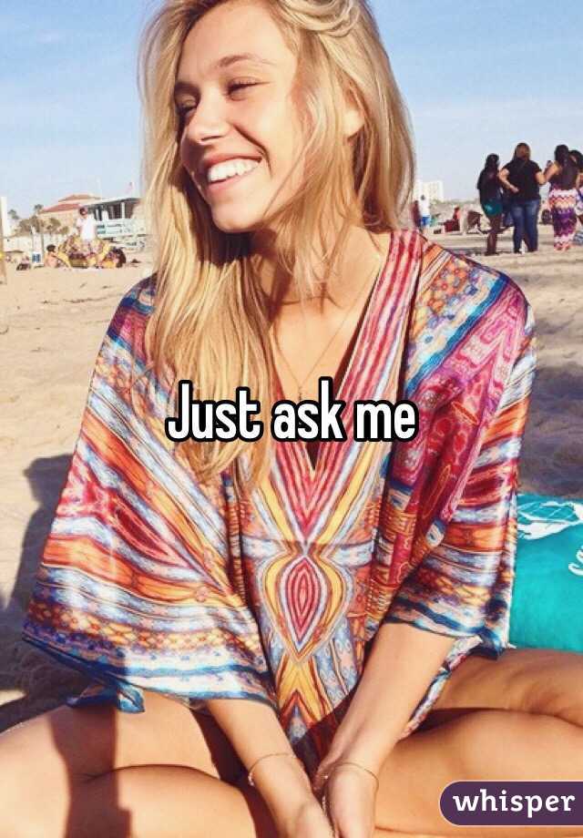 Just ask me