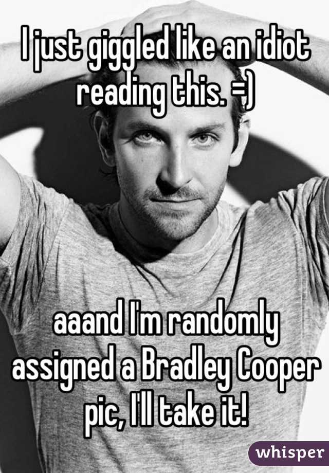 I just giggled like an idiot reading this. =)




aaand I'm randomly assigned a Bradley Cooper pic, I'll take it!