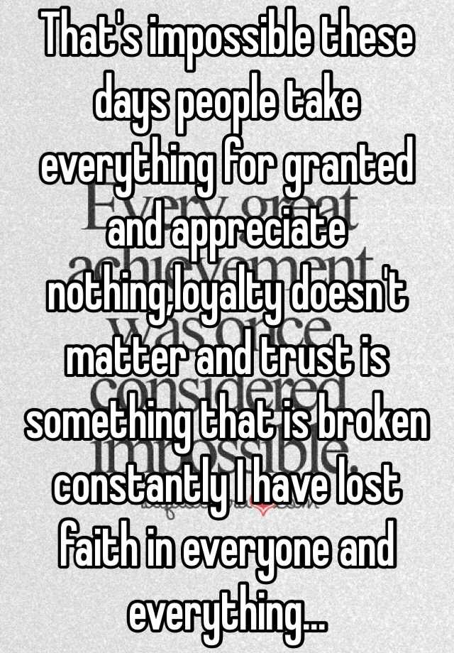 that-s-impossible-these-days-people-take-everything-for-granted-and