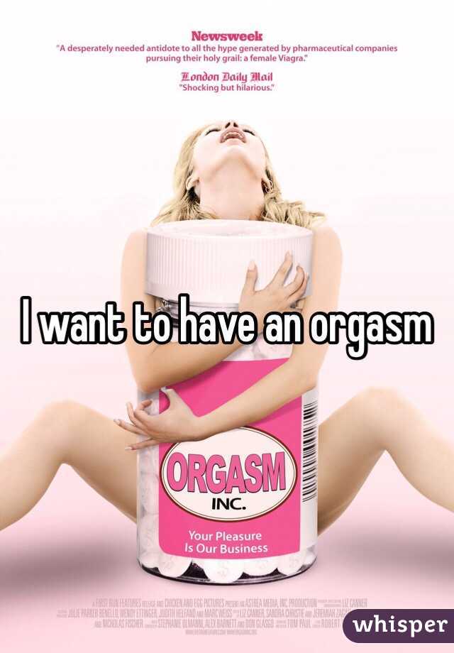 I want to have an orgasm 