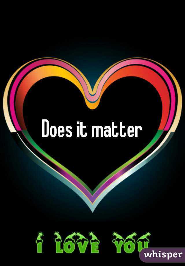 Does it matter