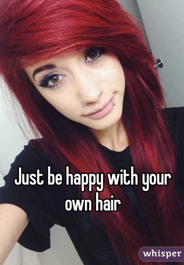 Just be happy with your own hair