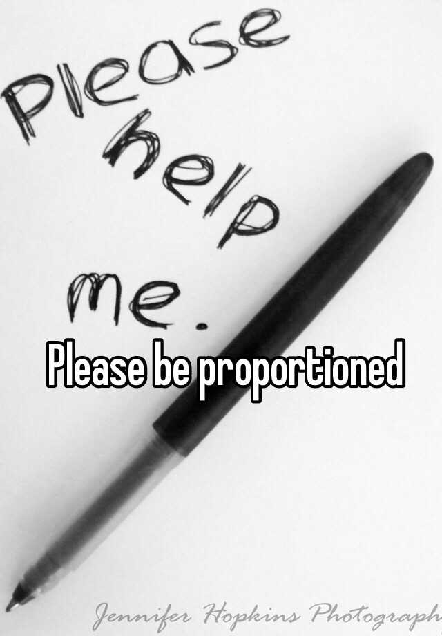 please-be-proportioned