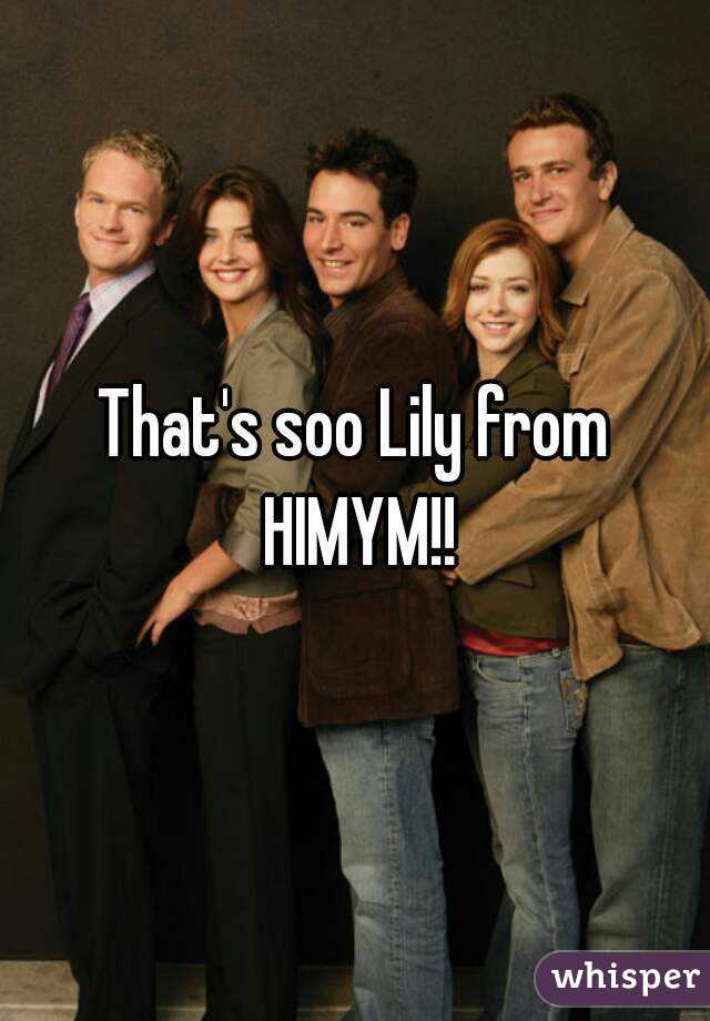 That's soo Lily from HIMYM!!