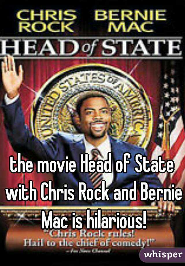 the movie Head of State with Chris Rock and Bernie Mac is hilarious!