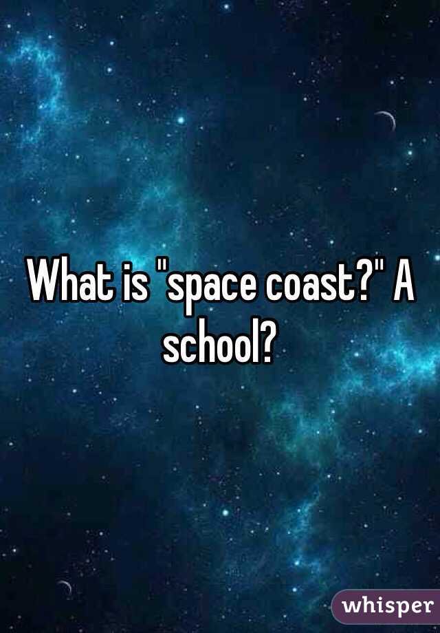 What is "space coast?" A school?