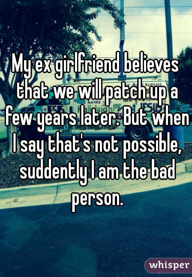 my-ex-girlfriend-believes-that-we-will-patch-up-a-few-years-later-but