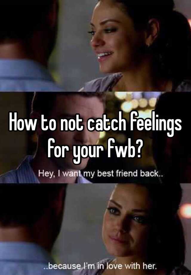 how-to-not-catch-feelings-for-your-fwb