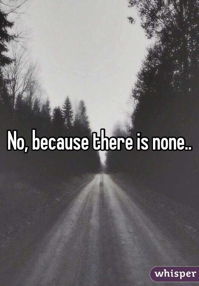 No, because there is none..