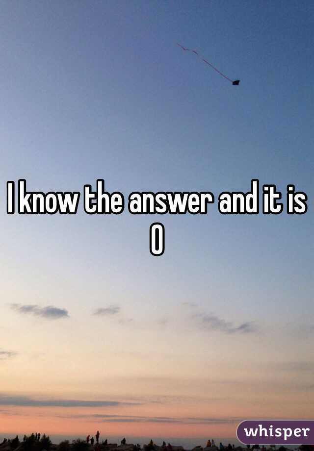 I know the answer and it is 0