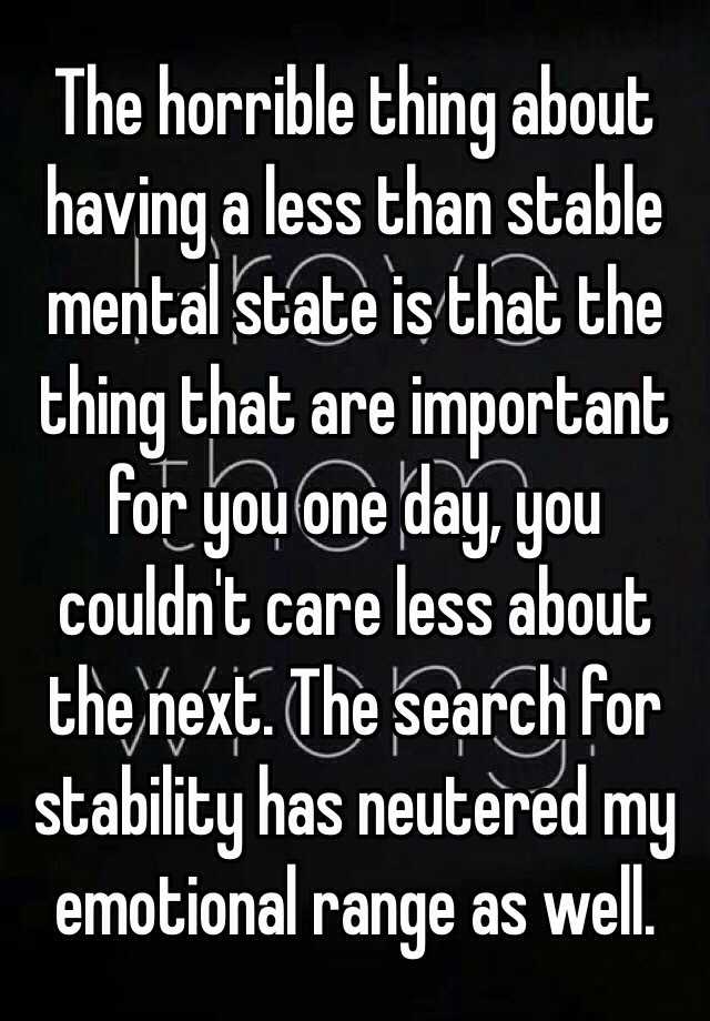 the-horrible-thing-about-having-a-less-than-stable-mental-state-is-that