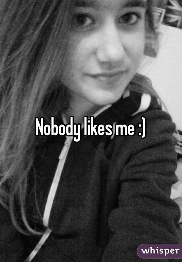 Nobody likes me :)