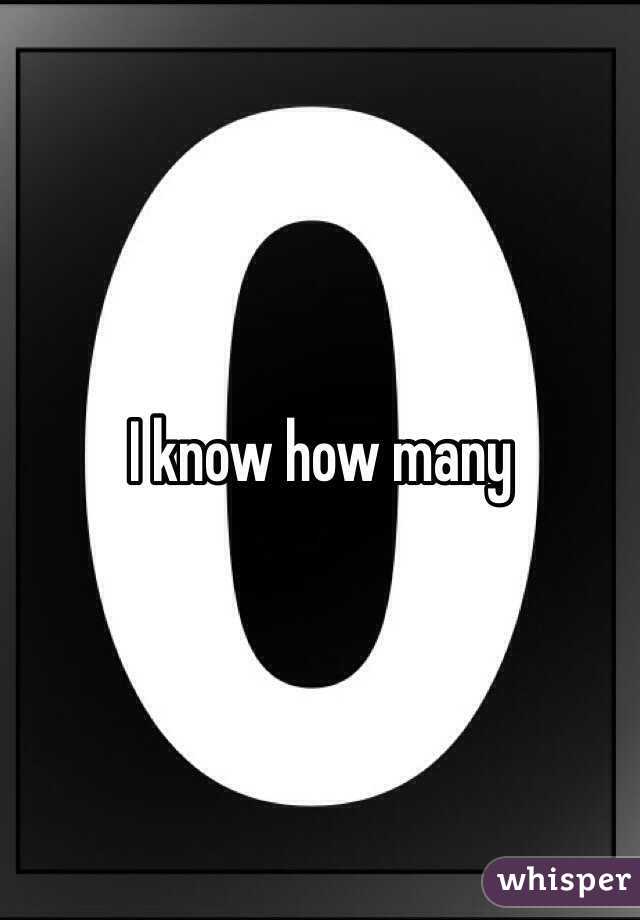 I know how many 