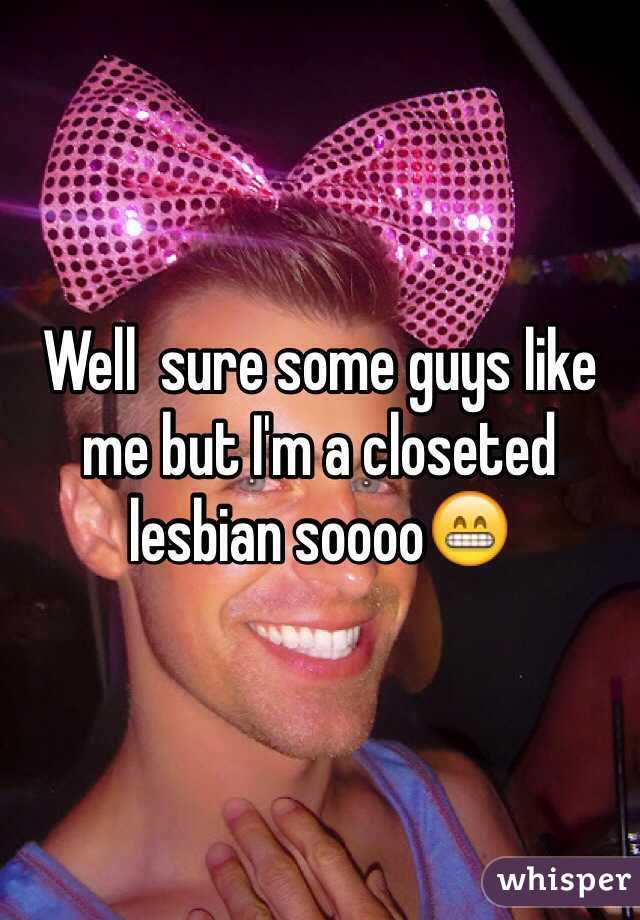 Well  sure some guys like me but I'm a closeted lesbian soooo😁