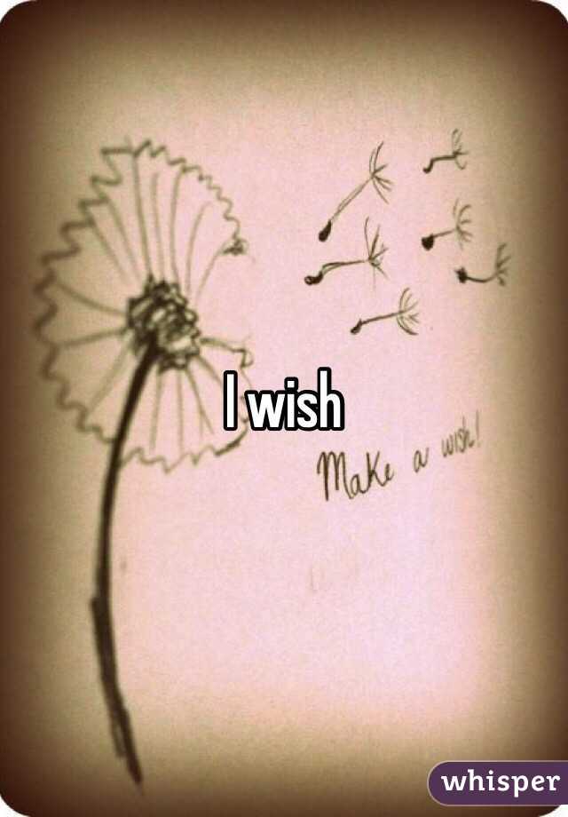 I wish 