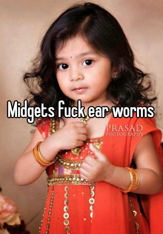Midgets Fuck Ear Worms 