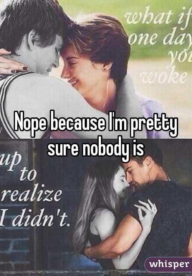 Nope because I'm pretty sure nobody is