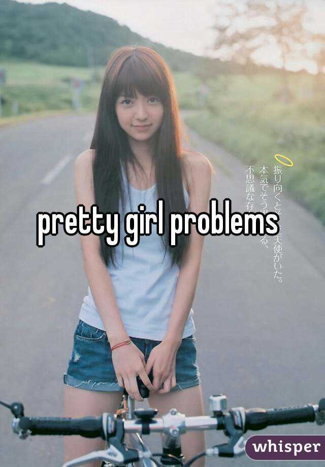 pretty girl problems 