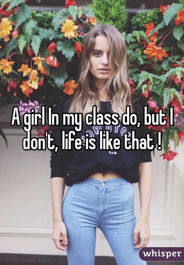 A girl In my class do, but I don't, life is like that ! 