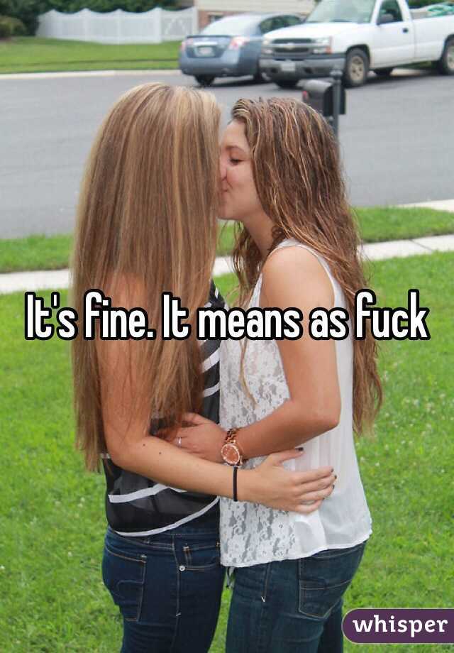 It's fine. It means as fuck