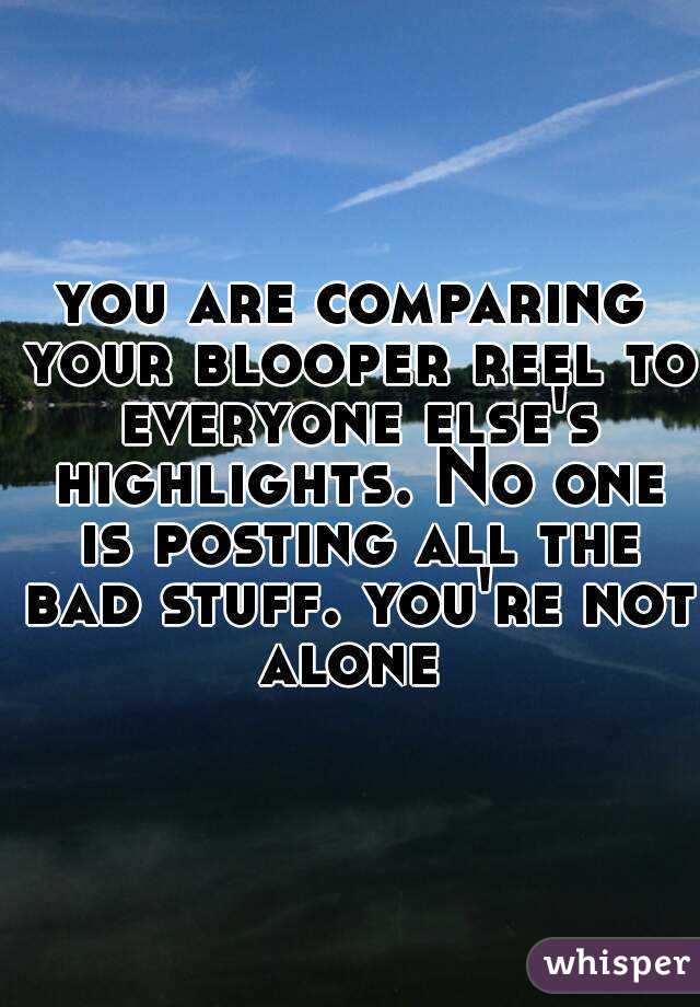 you are comparing your blooper reel to everyone else's highlights. No one is posting all the bad stuff. you're not alone 