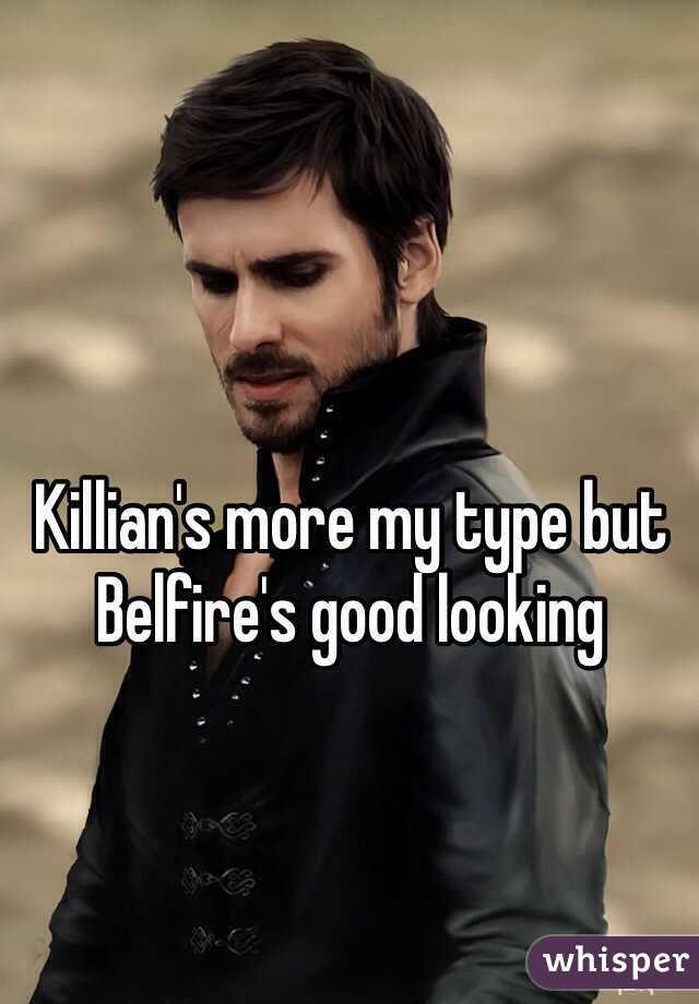 Killian's more my type but Belfire's good looking